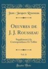 Image for Oeuvres de J. J. Rousseau, Vol. 21: Supplement a la Correspondance Et Tables (Classic Reprint)