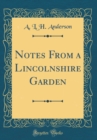 Image for Notes From a Lincolnshire Garden (Classic Reprint)