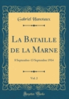Image for La Bataille de la Marne, Vol. 2: 8 Septembre-13 Septembre 1914 (Classic Reprint)