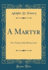 Image for A Martyr: Or a Victim of the Divorce Law (Classic Reprint)