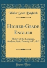 Image for Higher-Grade English: History of the Language, Analysis, Style, Prosody, &amp;C., &amp;C (Classic Reprint)