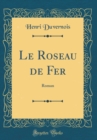 Image for Le Roseau de Fer: Roman (Classic Reprint)