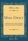 Image for Miss. Gwilt: A Drama in Five Acts; (Altered From the Novel of &quot;Armadale&quot;) (Classic Reprint)