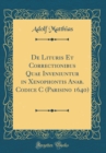 Image for De Lituris Et Correctionibus Quae Inveniuntur in Xenophontis Anab. Codice C (Parisino 1640) (Classic Reprint)