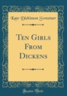 Image for Ten Girls From Dickens (Classic Reprint)