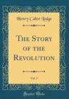 Image for The Story of the Revolution, Vol. 2 (Classic Reprint)