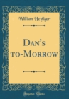 Image for Dan&#39;s to-Morrow (Classic Reprint)
