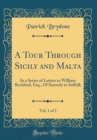 Image for A Tour Through Sicily and Malta, Vol. 1 of 2: In a Series of Letters to William Beckford, Esq., Of Somerly in Suffolk (Classic Reprint)