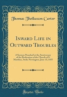Image for Inward Life in Outward Troubles: A Sermon Preached at the Anniversary of the Dedication of the Church of S. Matthias, Stoke Newington, June 13, 1855 (Classic Reprint)