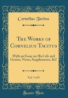 Image for The Works of Cornelius Tacitus, Vol. 5 of 8: With an Essay on His Life and Genius, Notes, Supplements, &amp;C (Classic Reprint)