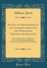 Image for An Olio of Bibliographical and Literary Anecdotes and Memoranda Original and Selected: Including Mr. Coles Unpublished Notes on the Revd; Jas; Bentham&#39;s History and Antiquities of Ely Cathedral (Class