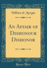 Image for An Affair of Dishonour Dishonor (Classic Reprint)