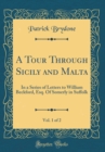 Image for A Tour Through Sicily and Malta, Vol. 1 of 2: In a Series of Letters to William Beckford, Esq. Of Somerly in Suffolk (Classic Reprint)