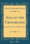 Image for Asia at the Crossroads: Japan; Korea; China; Philippine Islands (Classic Reprint)