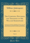 Image for The Comedies, Histories, and Tragedies of Mr. William Shakespeare, Vol. 8: As Presented at the Globe and Blackfriars Theatres, Circa 1591 1623; Being the Text Furnished the Players, in Parallel Pages 