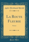 Image for La Route Fleurie: Poemes (Classic Reprint)