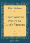 Image for That Winter Night or Love&#39;s Victory, Vol. 18 (Classic Reprint)