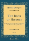 Image for The Book of History, Vol. 13: The World&#39;s Greatest War, From the Outbreak of the War to the Treaty of Versailles (Classic Reprint)