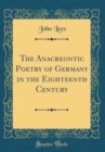 Image for The Anacreontic Poetry of Germany in the Eighteenth Century (Classic Reprint)