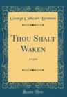 Image for Thou Shalt Waken: A Lyric (Classic Reprint)