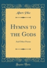 Image for Hymns to the Gods: And Other Poems (Classic Reprint)