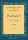 Image for Evelyn&#39;s Folly: A Novel (Classic Reprint)
