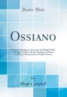 Image for Ossiano: Being an Attempt to Ascertain the Battle Fields of Fingal in Ulster; By the Analogy of Names and Places Mentioned in Ossian&#39;s Poems (Classic Reprint)