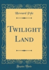 Image for Twilight Land (Classic Reprint)