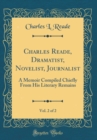 Image for Charles Reade, Dramatist, Novelist, Journalist, Vol. 2 of 2: A Memoir Compiled Chiefly From His Literary Remains (Classic Reprint)