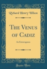 Image for The Venus of Cadiz: An Extravaganza (Classic Reprint)