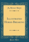 Image for Illustrated Horse-Breaking (Classic Reprint)