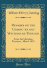 Image for Remarks on the Character and Writings of Fenelon: From the Christian Examiner, March 1829 (Classic Reprint)