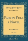 Image for Paid in Full a Novel, Vol. 3 of 3 (Classic Reprint)