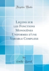 Image for Lecons sur les Fonctions Monogenes Uniformes d&#39;une Variable Complexe (Classic Reprint)