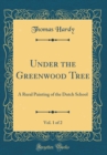 Image for Under the Greenwood Tree, Vol. 1 of 2: A Rural Painting of the Dutch School (Classic Reprint)