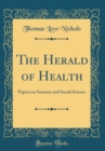 Image for The Herald of Health: Papers on Sanitary and Social Science (Classic Reprint)