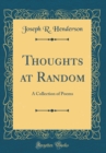 Image for Thoughts at Random: A Collection of Poems (Classic Reprint)