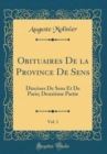 Image for Obituaires De la Province De Sens, Vol. 1: Dioceses De Sens Et De Paris; Deuxieme Partie (Classic Reprint)