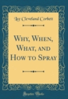 Image for Why, When, What, and How to Spray (Classic Reprint)