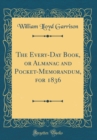 Image for The Every-Day Book, or Almanac and Pocket-Memorandum, for 1836 (Classic Reprint)