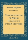 Image for Struwwelpeter, or Merry Rhymes and Funny Pictures (Classic Reprint)