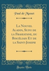 Image for La Nouvel Aladin, Suivi de la Fraseatane, du Bisceliais Et de la Saint-Joseph (Classic Reprint)