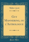 Image for Guy Mannering, ou l&#39;Astrologue (Classic Reprint)
