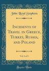 Image for Incidents of Travel in Greece, Turkey, Russia, and Poland, Vol. 2 of 2 (Classic Reprint)