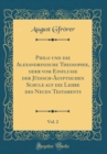 Image for Philo und die Alexandrinische Theosophie, oder vom Einflusse der Judisch-Agyptischen Schule auf die Lehre des Neuen Testaments, Vol. 2 (Classic Reprint)