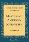 Image for Masters of American Journalism (Classic Reprint)