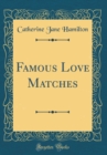 Image for Famous Love Matches (Classic Reprint)
