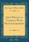 Image for John Wesley in Company With High Churchmen (Classic Reprint)