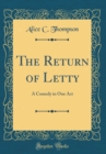 Image for The Return of Letty: A Comedy in One Act (Classic Reprint)