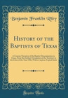 Image for History of the Baptists of Texas: A Concise Narrative of the Baptist Denomination in Texas, From the Earliest Occupation of the Territory to the Close of the Year 1906, With a Copious Topical Index (C
